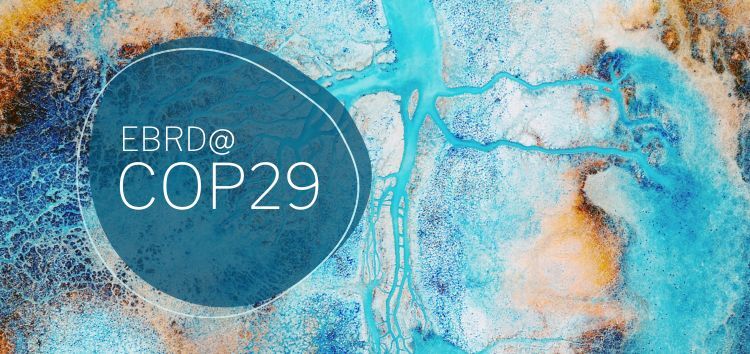 EBRD to Support Climate Finance and Private Sector Mobilisation at COP29